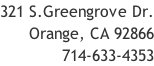 321 S.Greengrove Dr. Orange, CA 92866 714-633-4353 | Cell 714-606-7726